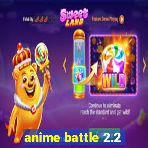 anime battle 2.2